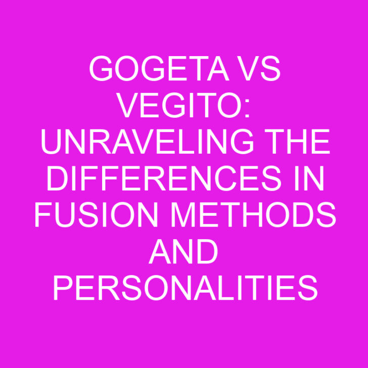 Gogeta vs Vegito: Unraveling the Differences in Fusion Methods and Personalities