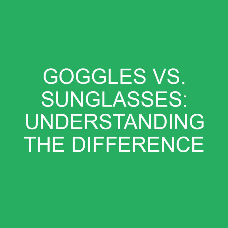 Goggles vs. Sunglasses: Understanding the Difference