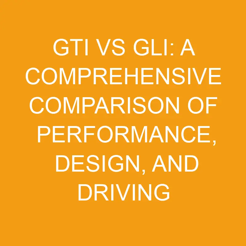 GTI Vs GLI A Comprehensive Comparison Of Performance, Design, And