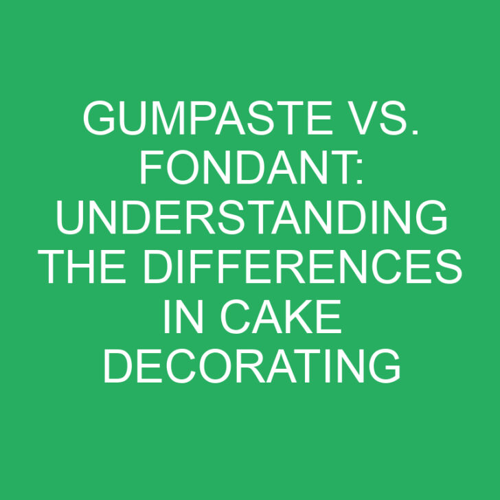 Gumpaste vs. Fondant: Understanding the Differences in Cake Decorating