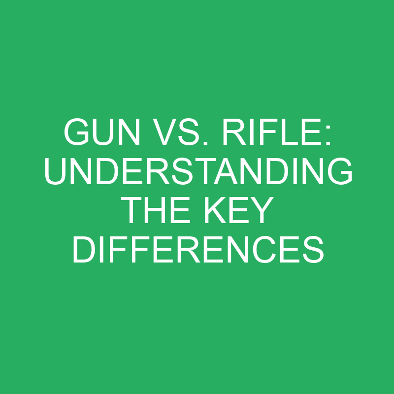 Gun vs. Rifle: Understanding the Key Differences 1 gun vs rifle understanding the key differences 12323