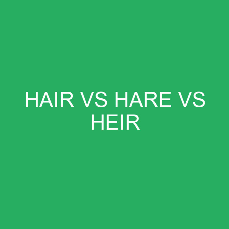 Hair vs Hare vs Heir Differences and Comparison 8 Hair vs Hare vs Heir Differences and Comparison