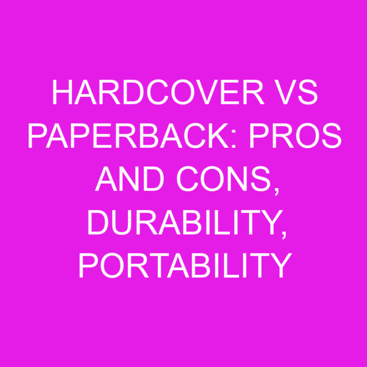 Hardcover vs Paperback: Pros and Cons, Durability, Portability