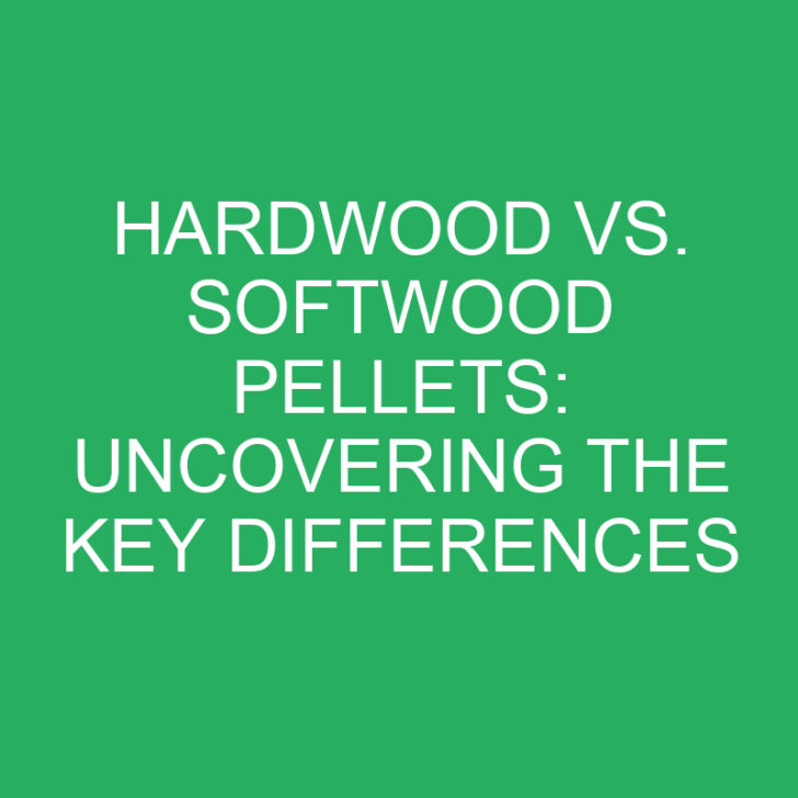 Hardwood vs. Softwood Pellets: Uncovering the Key Differences