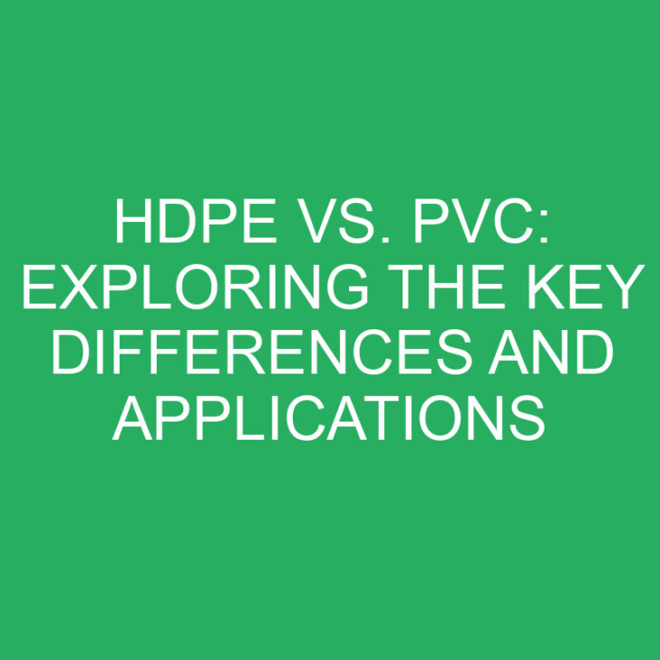 HDPE vs. PVC: Exploring the Key Differences and Applications