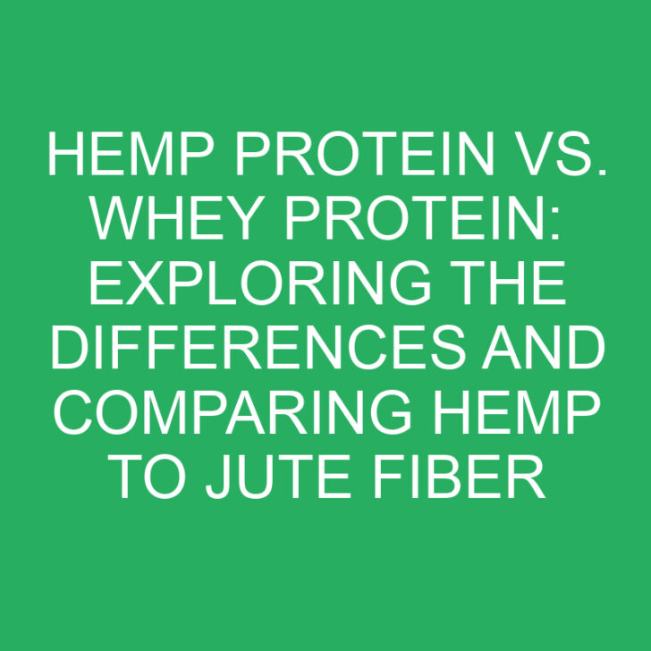Hemp Protein vs. Whey Protein: Exploring the Differences and Comparing Hemp to Jute Fiber