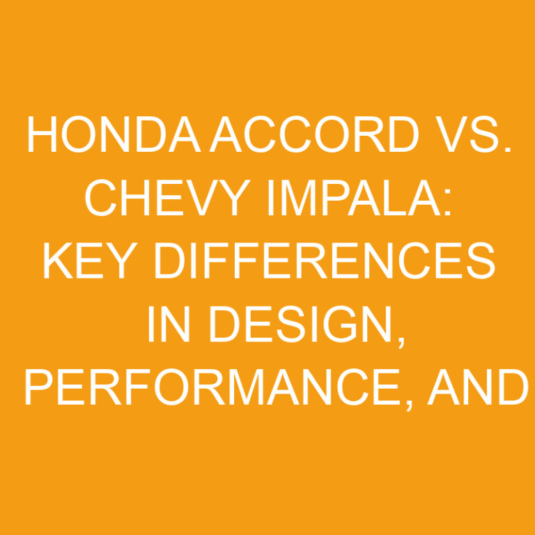 Honda Accord vs. Chevy Impala: Key Differences in Design, Performance, and Features 7 Honda Accord vs. Chevy Impala: Key Differences in Design, Performance, and Features