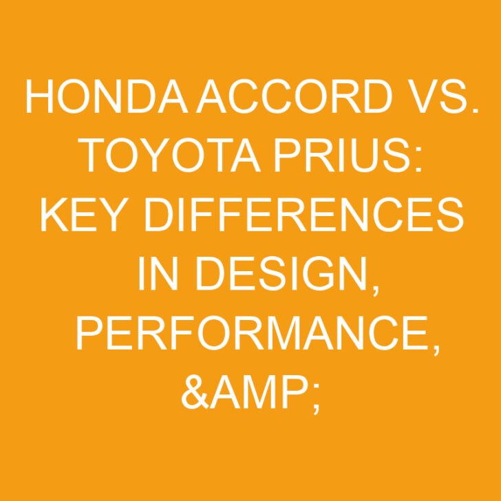 Honda Accord vs. Toyota Prius: Key Differences in Design, Performance, & Fuel Efficiency