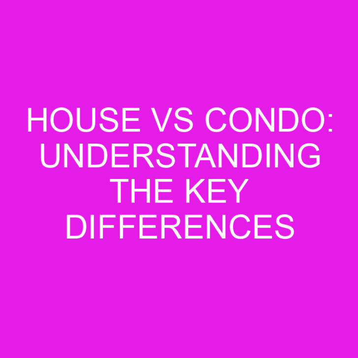 House vs Condo: Understanding the Key Differences