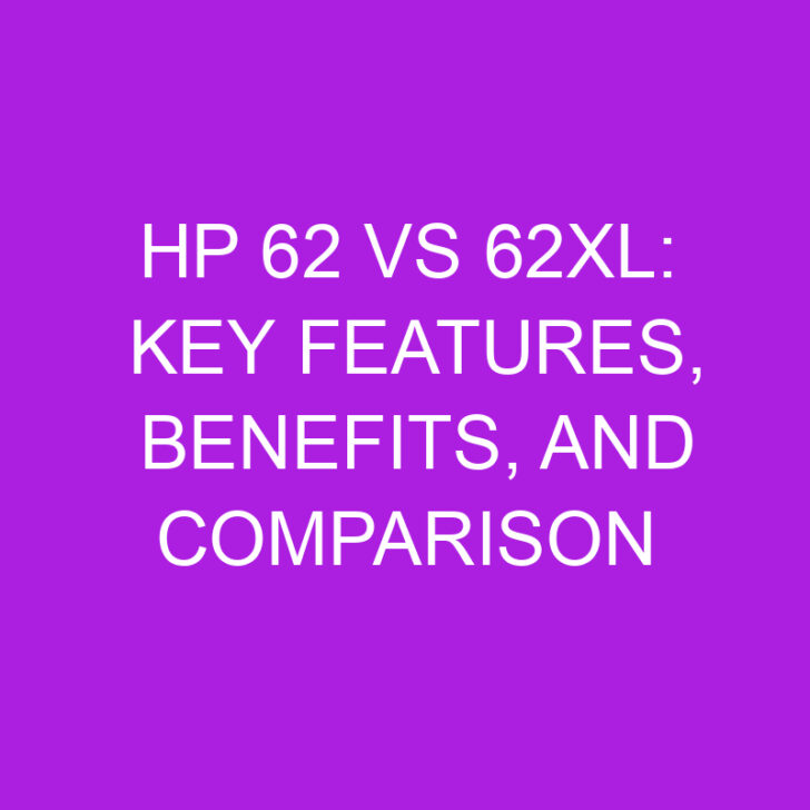 HP 62 vs 62XL: Key Features, Benefits, and Comparison