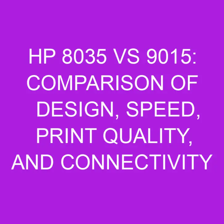 HP 8035 vs 9015: Comparison of Design, Speed, Print Quality, and Connectivity
