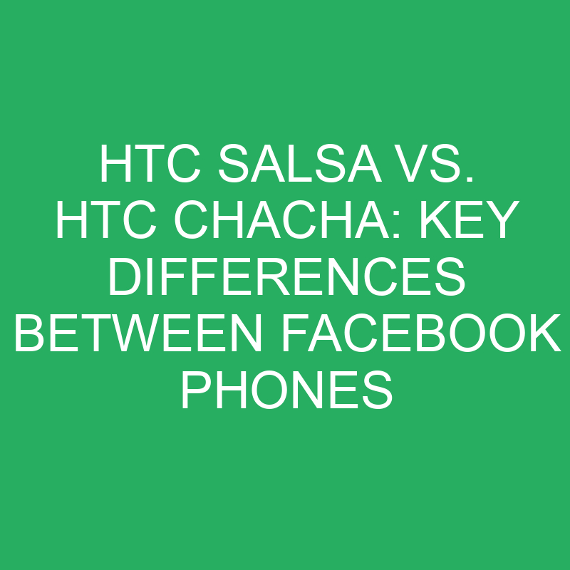 HTC Salsa vs. HTC ChaCha: Key Differences Between Facebook Phones 1 htc salsa vs htc chacha key differences between facebook phones 12286