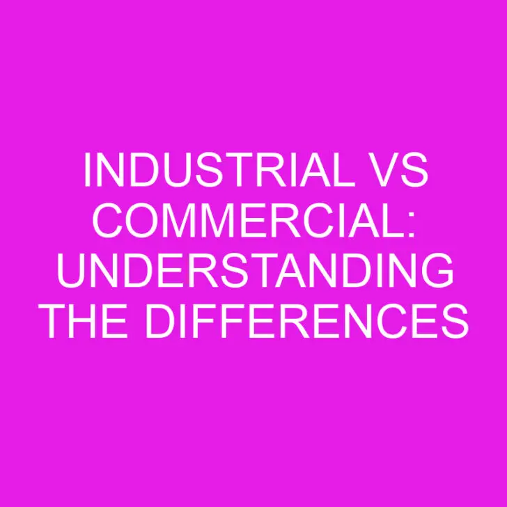 Industrial vs Commercial: Understanding the Differences