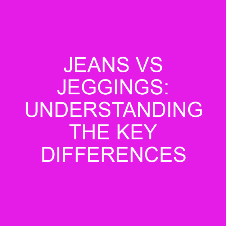 Jeans vs Jeggings: Understanding the Key Differences