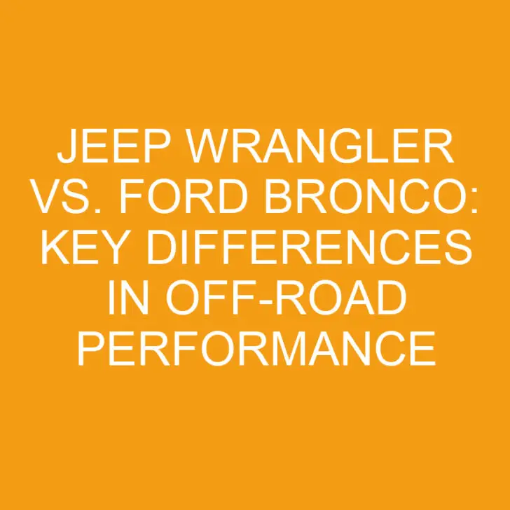 Jeep Wrangler vs. Ford Bronco: Key Differences in Off-Road Performance