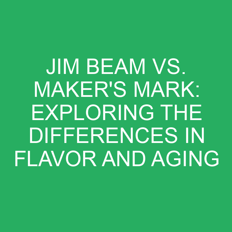 Jim Beam vs. Maker's Mark: Exploring the Differences in Flavor and Aging 1 jim beam vs makers mark exploring the differences in flavor and aging 12353