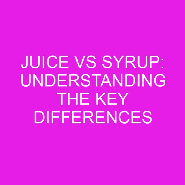 Juice vs Syrup: Understanding the Key Differences