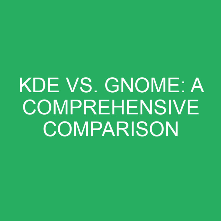 KDE vs. GNOME: A Comprehensive Comparison