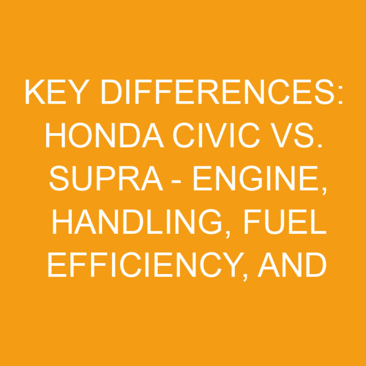 Key Differences: Honda Civic vs. Supra – Engine, Handling, Fuel Efficiency, and Style