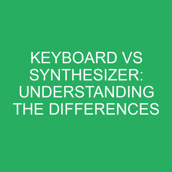 Keyboard vs Synthesizer: Understanding the Differences