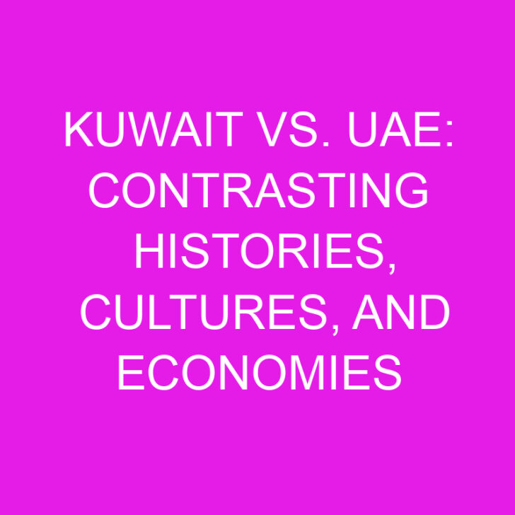 Kuwait vs. UAE: Contrasting Histories, Cultures, and Economies