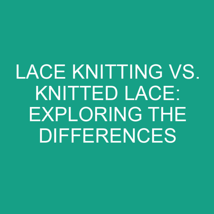 Lace Knitting vs. Knitted Lace: Exploring the Differences
