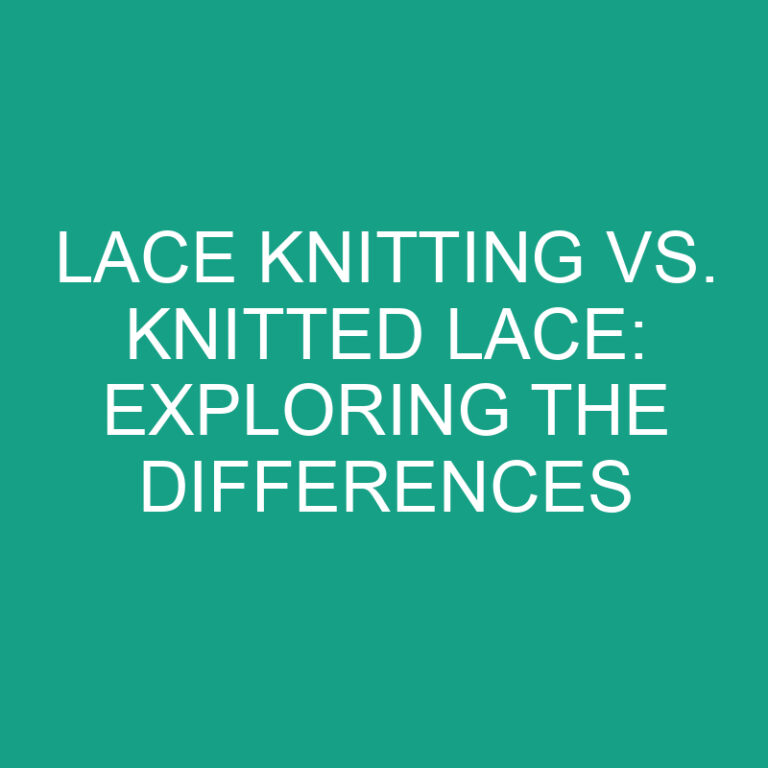 Lace Knitting vs. Knitted Lace: Exploring the Differences