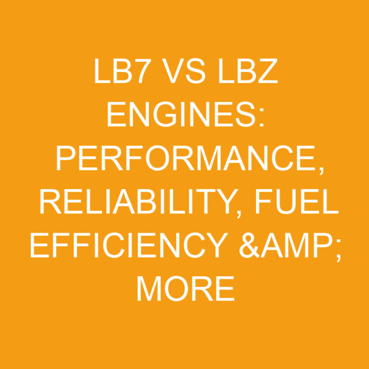 LB7 vs LBZ Engines: Performance, Reliability, Fuel Efficiency & More