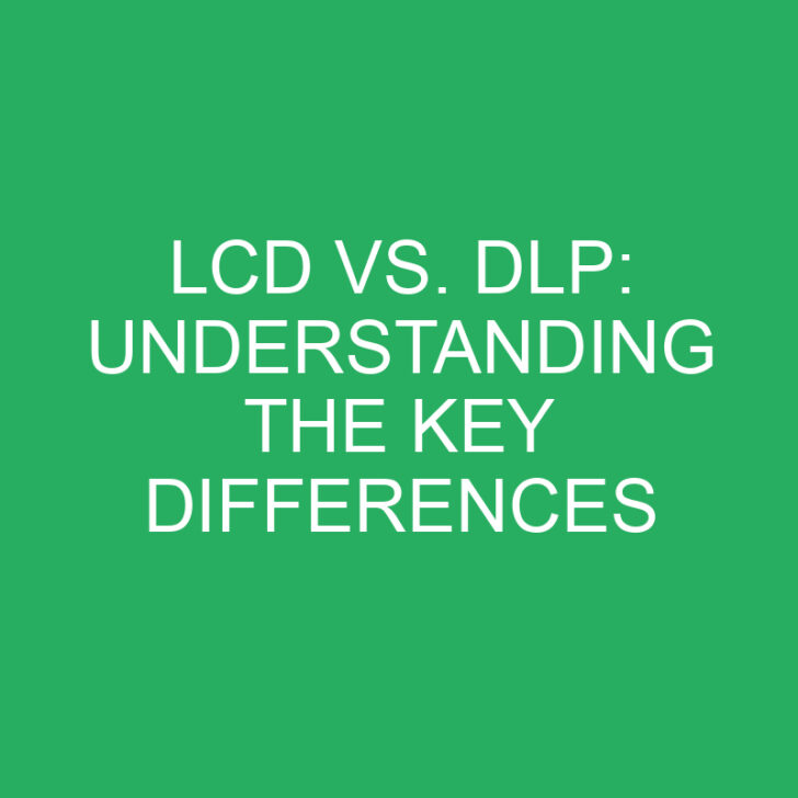 LCD vs. DLP: Understanding the Key Differences
