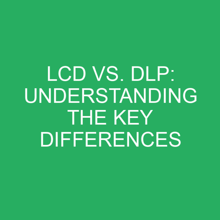 LCD vs. DLP: Understanding the Key Differences 3 LCD vs. DLP: Understanding the Key Differences