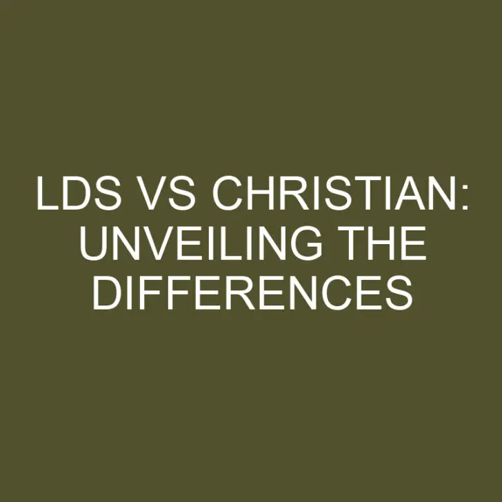 LDS vs Christian: Unveiling the Differences