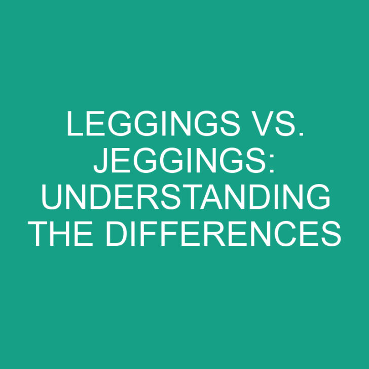 Leggings vs. Jeggings: Understanding the Differences