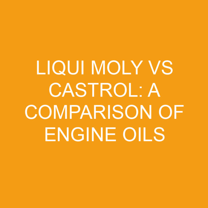 Liqui Moly vs Castrol: A Comparison of Engine Oils