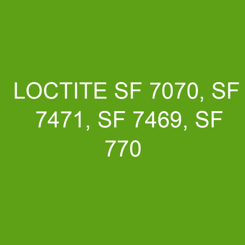 loctite sf 7070 sf 7471 sf 7469 sf 770 20043