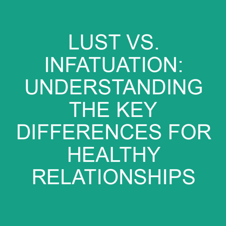 Lust vs. Infatuation: Understanding the Key Differences for Healthy Relationships