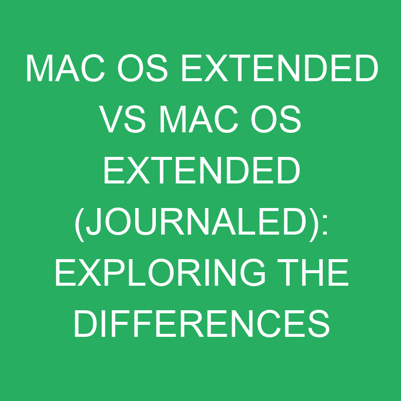 mac os extended vs mac os extended journaled exploring the differences 12368