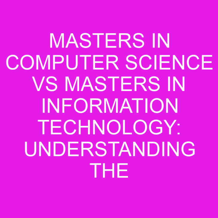 Masters in Computer Science vs Masters in Information Technology: Understanding the Differences