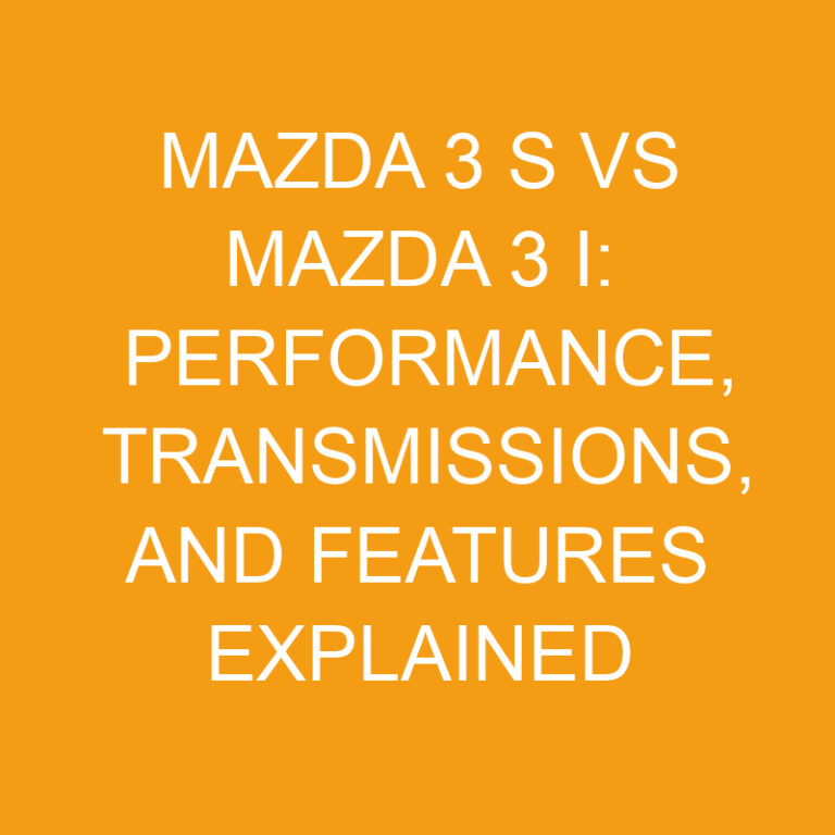 Mazda 3 S vs Mazda 3 I: Performance, Transmissions, and Features Explained 7 Mazda 3 S vs Mazda 3 I: Performance, Transmissions, and Features Explained