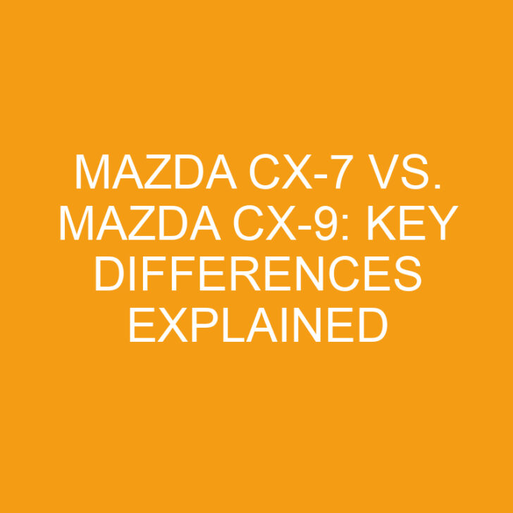 Mazda CX-7 vs. Mazda CX-9: Key Differences Explained