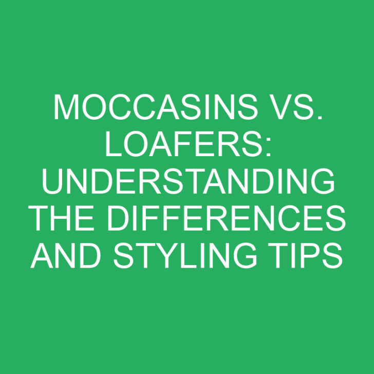 Moccasins vs. Loafers: Understanding the Differences and Styling Tips