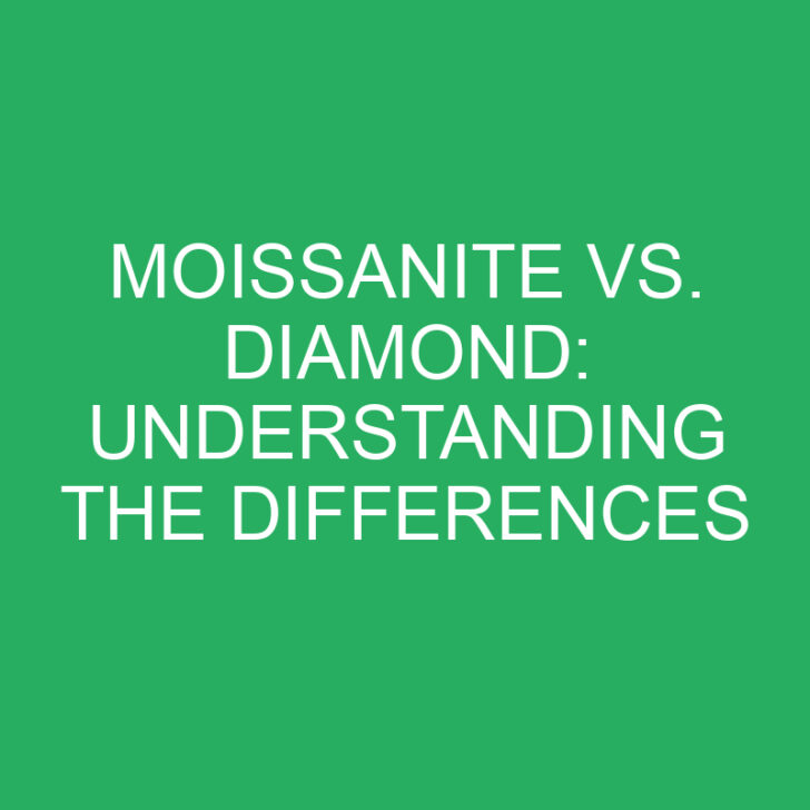 Moissanite vs. Diamond: Understanding the Differences