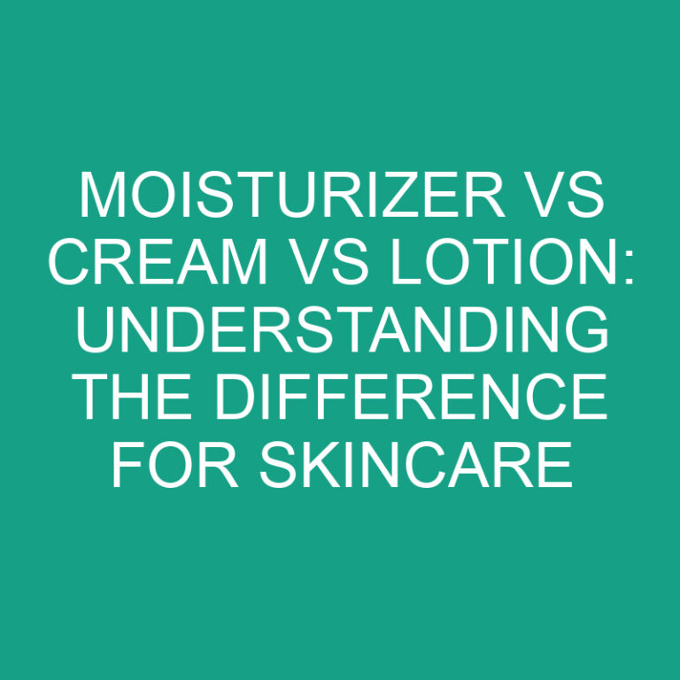 Moisturizer vs Cream vs Lotion: Understanding the Difference for Skincare 5 Moisturizer vs Cream vs Lotion: Understanding the Difference for Skincare