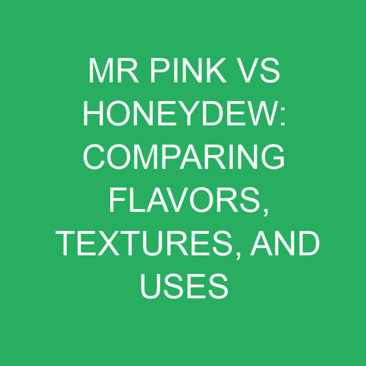 Mr Pink Vs Honeydew: Comparing Flavors, Textures, and Uses