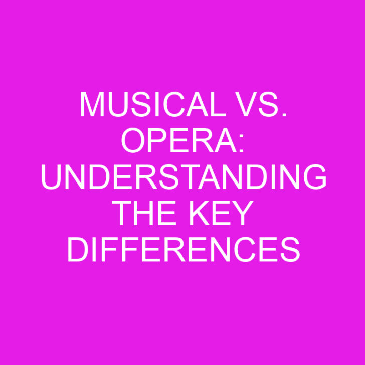 Musical vs. Opera: Understanding the Key Differences