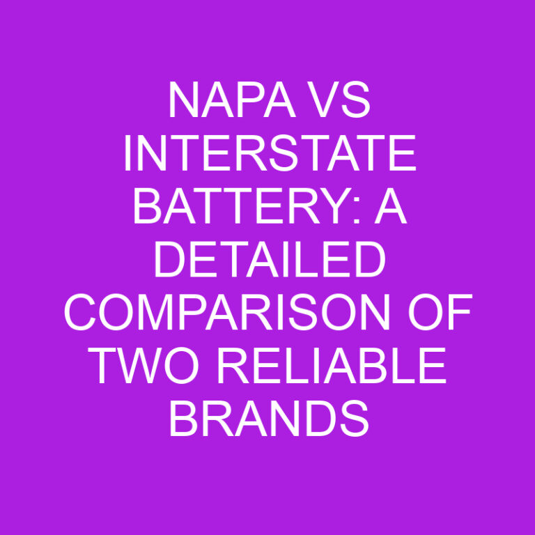 Napa Vs Interstate Battery: Comparison of Two Reliable Brands