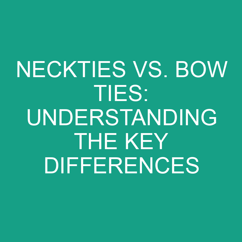 Neckties Vs. Bow Ties Understanding The Key Differences » Differencess