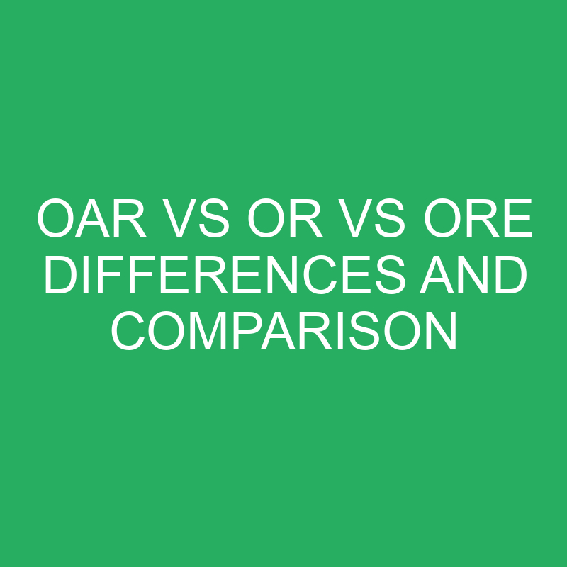 Oar vs Or vs Ore Differences and Comparison