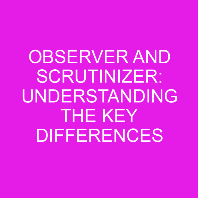 Observer and Scrutinizer: Understanding the Key Differences