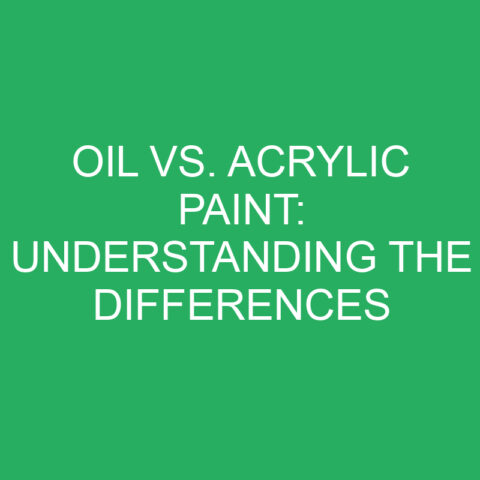 Oil Vs. Acrylic Paint: Understanding The Differences » Differencess