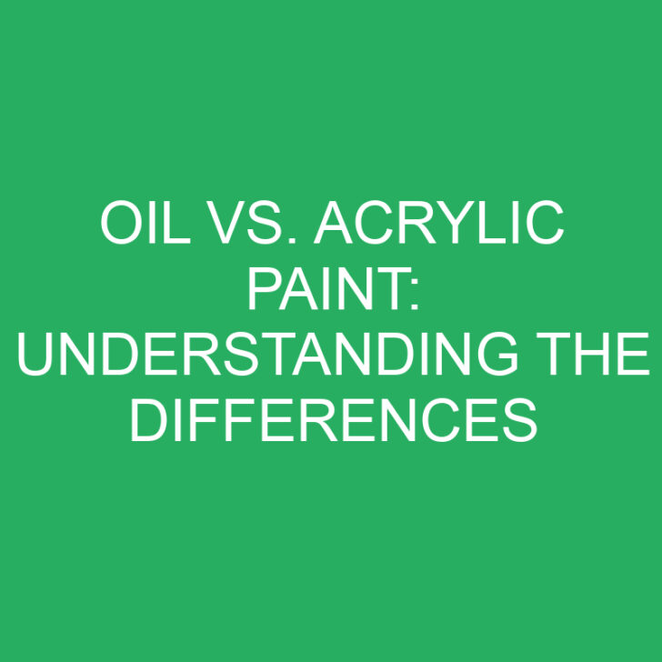 Oil vs. Acrylic Paint: Understanding the Differences